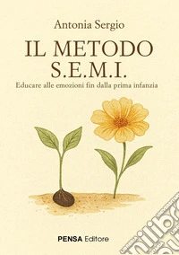 Il metodo S.E.M.I.. Educare alle emozioni fin dalla prima infanzia libro