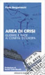 Area di crisi. Guerre e pace ai confini d'Europa libro