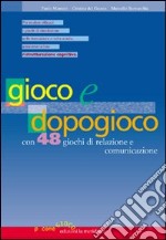 Gioco e dopogioco. Con 48 giochi di relazione e comunicazione