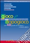 Gioco e dopogioco. Con 48 giochi di relazione e comunicazione libro