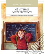 Né vittime, né prepotenti. Una proposta didattica di contrasto al bullismo