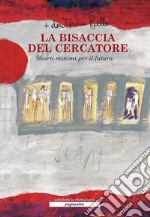 La bisaccia del cercatore. Scarti minimi per il futuro. Con DVD libro