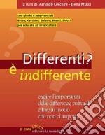 Differenti? E indifferente. Capire l'importanza delle differenze culturali e fare in modo che non ci importi libro