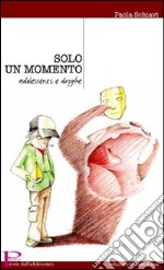 Solo un momento. Adolescenti e droghe libro