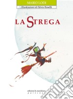 La strega. Ediz. illustrata libro