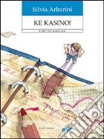 Ke kasino! L'ABC dell'adolescente libro