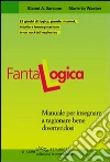 Fantalogica. Manuale per insegnare a ragionare bene divertendosi libro di Sarcone Gianni A. Waeber Marie J.