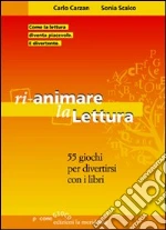 Rianimare la lettura. 55 giochi per divertirsi con i libri