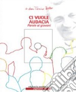 Ci vuole audacia. Parole ai giovani. Con CD Audio libro