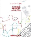 Ci vuole audacia. Parole ai giovani. Con CD Audio libro