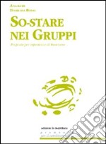 So-stare nei gruppi. Proposte di esperienze di benessere libro