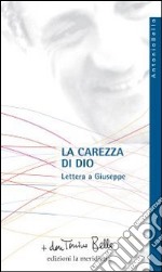 La Carezza di Dio. Lettera a Giuseppe libro