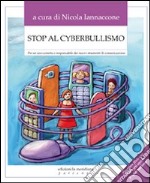 Stop al cyberbullismo. Per un uso corretto e responsabile dei nuovi strumenti di comunicazione