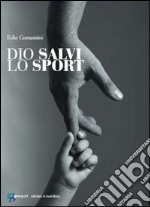 Dio salvi lo sport libro