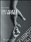 Dio salvi lo sport libro