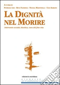 Dignità nel morire. Intervento sociale, bioetica, cura del fine vita libro