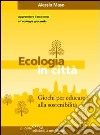 Ecologia in città. Giochi per educare alla sostenibilità libro di Maso Alessia