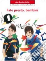 Fate presto, bambini. Ediz. illustrata libro