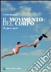 Il Movimento del corpo. tra gioco e sport libro di Marchetti Michele