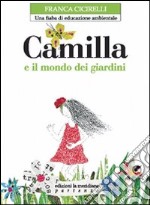 Camilla e il mondo dei giardini. Una fiaba di educazione ambientale libro