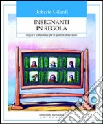 Insegnanti in regola. Regole e competenze per la gestione della classe libro