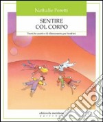 Sentire col corpo. Tecniche creative di rilassamento per bambini libro