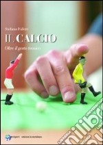 Il calcio. Oltre il gesto tecnico libro