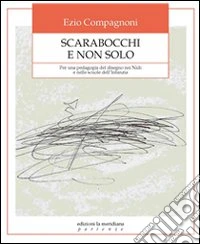 Scarabocchi e non solo. Per una pedagogia del disegno nei nidi e nelle scuole dell'infanzia