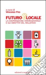 Futuro globale. La cooperazione internazionale e gli obiettivi del millennio libro