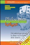 Philosophia ludens. 240 attività per giocare in classe con la storia della filosofia. Con CD-ROM libro di Caputo Annalisa