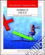 Sobrietà felice. Otto incontri e una rivoluzione possibile libro