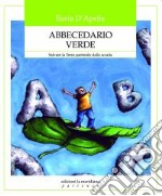 Abbecedario verde. Salvare la terra partendo dalla scuola