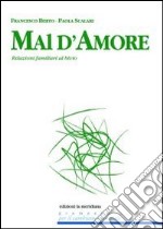 Mal d'amore. Relazioni familiari tra confusioni sentimentali e criticità educative libro