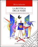 La bottega delle fiabe. La narrazione come metodo per educare ai valori libro