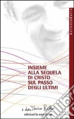 Insieme alla sequela di Cristo sul passo degli ultimi libro