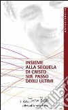 Insieme alla sequela di Cristo sul passo degli ultimi libro