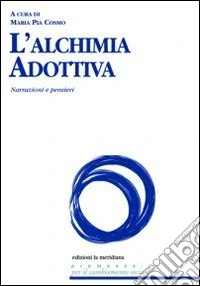 L'alchimia adottiva. Narrazioni e pensieri libro