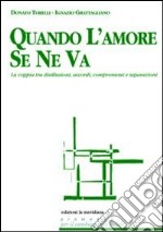 Quando l'amore se ne va. La coppia tra disillusioni, accordi, compromessi e separazioni libro