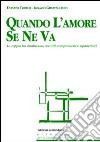 Quando l'amore se ne va. La coppia tra disillusioni, accordi, compromessi e separazioni libro