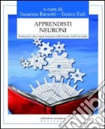 Apprendisti neuroni. Formazione attiva degli insegnanti nella scuola e nell'università libro