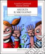 Ascolta il mio suono. Giochi sonori per la prima infanzia libro