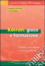 Kéiron: gioco e formazione. Didattica divertente e training efficace libro