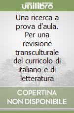 Una ricerca a prova d'aula. Per una revisione transculturale del curricolo di italiano e di letteratura libro