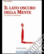 Il lato oscuro della mente. l'io di fronte ai cambiamenti libro