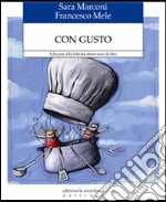 Con gusto. Educare alla felicità attraverso il cibo libro