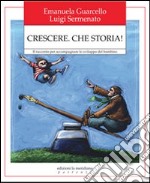 Crescere. Che storia! Il racconto per accompagnare lo sviluppo del bambino libro