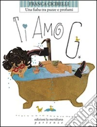 Ti amo G. Una fiaba tra puzze e profumi