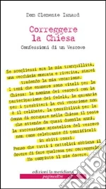 Correggere la chiesa. Confessioni di un vescovo libro