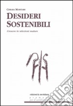 Desideri sostenibili. Sistemi di relazione per crescere tra aspettative e delusioni libro