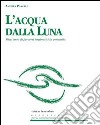 L'acqua dalla luna. Dieci anni di percorsi terapeutici in comunità libro di Pascale Andrea